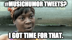 Piano Lessons in Birmingham AL - Music humor tweets I got time for that